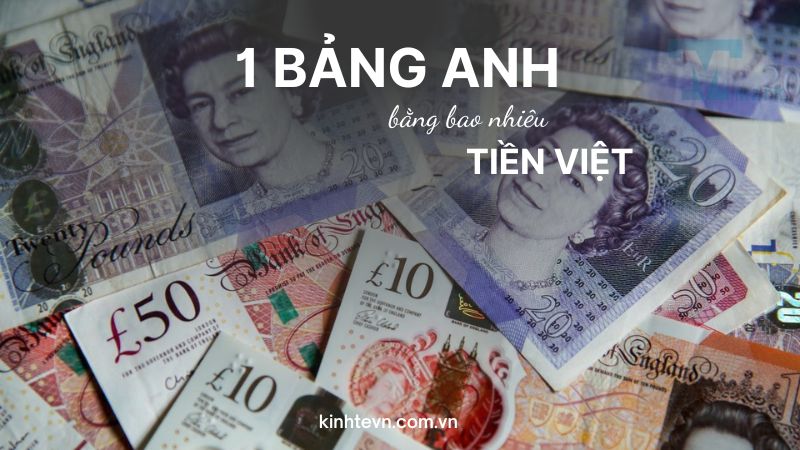 1 Bảng Anh bằng bao nhiêu tiền Việt Nam? Tỷ giá GBP mới nhất