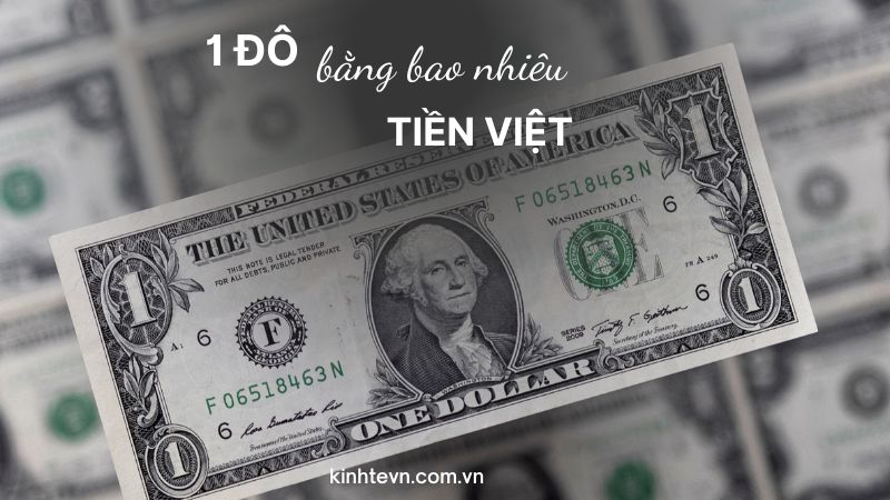 1 Đô bằng bao nhiêu tiền Việt? Tỷ giá hối đoái USD/VND?