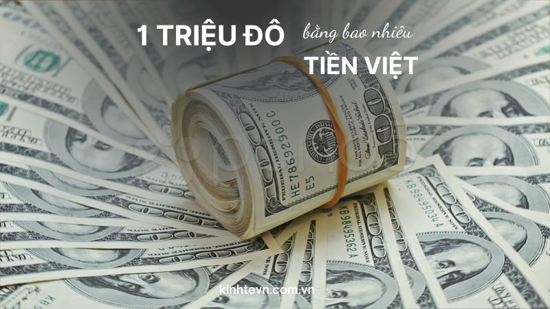 1 triệu đô bằng bao nhiêu tiền Việt? Tỷ giá USD mới nhất