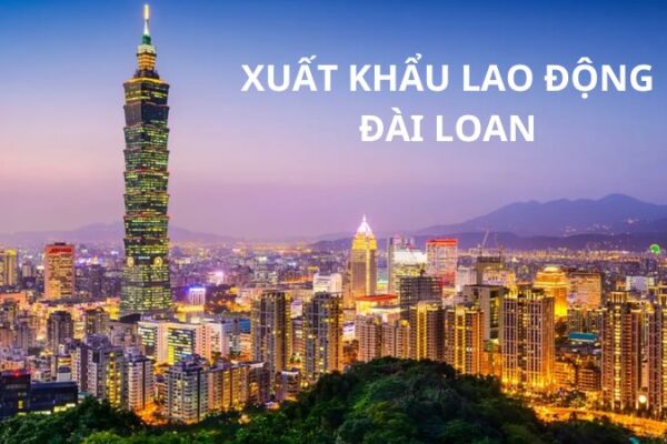 XKLĐ Đài Loan: Chi phí, điều kiện, mức lương, quy trình