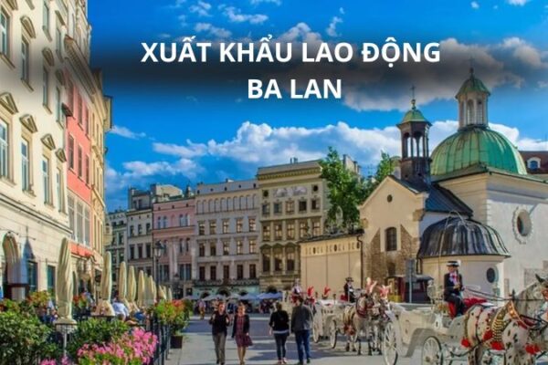 Xuất khẩu lao động Ba Lan: Điều kiện, chi phí, quy trình