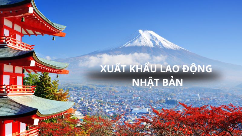 Xuất khẩu lao động Nhật Bản: Điều kiện và thủ tục