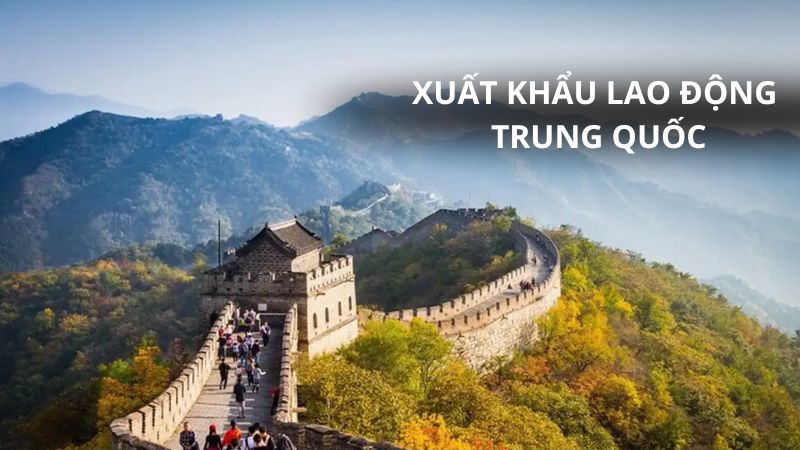 Xuất khẩu lao động Trung Quốc: Điều kiện, thủ tục