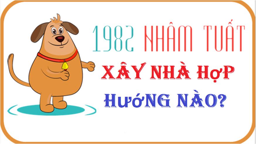 tuoi-nham-tuat-1982-lam-nha-hop-voi-huong-nao